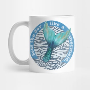 Seas the day like a mermaid Mug